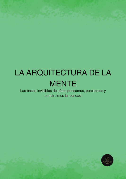 LA ARQUITECTURA DE LA MENTE - Las bases invisibles de cómo pensamos, percibimos y construimos la realidad
