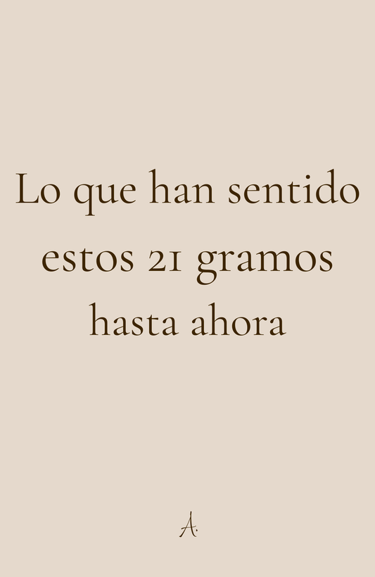 Lo que han sentido estos 21 gramos hasta ahora